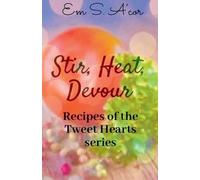 Em S A'Cor Stir, Heat, Devour (Tascabile) Recipes of the Tweet Hearts