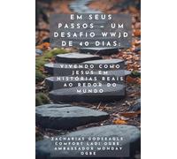 Em Seus Passos - Um Desafio WWJD de 40 Dias - Vivendo como Jesus em histórias reais ao redor do mundo