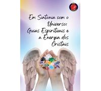 Em Sintonia com o Universo: Guias Espirituais e a Energia dos Cristais