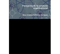 Ema Cristina Gutiérrez Enríqu Formación de la conducta organizacion (Tascabile)