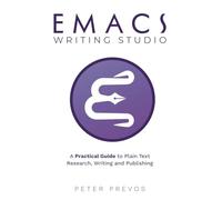 Emacs Writing Studio. A Practical Guide to Plain Text Writing and Publishing: 1