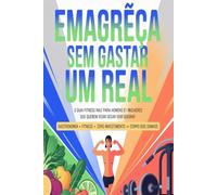 Emagreça de Graça Guia Raiz para Secar Gordura Sem Gastar Nada: Guia Simples para Perder Peso Sem Gastar Nada