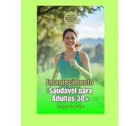 Emagrecimento Saudável para Adultos 30+: Guia Prático, Motivacional e Sustentável