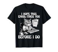 Email Divertente Gatto Ti Trova Prima Che io Faccia Lavoro Umorismo Maglietta