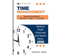 EMAIL IN GEAR: READY, SET... CLEAR: Reduce Email Overload and Reach Inbox Zero