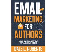 Email Marketing for Authors: Grow an Email List that Actually Sells Books: 9