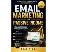 Email Marketing for Passive Income: Build a Profitable Email List & Automate Online Sales with High-Converting Copywriting in Just 15 Minutes a Day