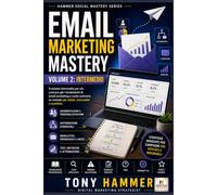 Email Marketing Mastery Volume 2: Metodo, ottimizzazione e crescita: INTERMEDIO Da zero a esperto: strategia, deliverability, automazioni e crescita