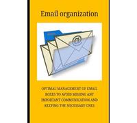 EMAIL ORGANIZATION: so as not to leave even the management of e-mail at work to chance
