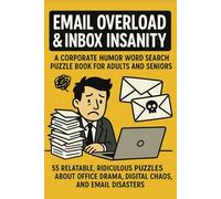 Email Overload & Inbox Insanity Word Search Puzzle Book: 55 Relatable, Ridiculous Puzzles About Office Drama, Digital Chaos, and Email Disasters