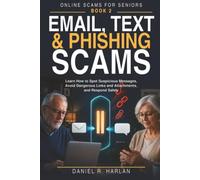 Email, Text & Phishing Scams: Learn How to Spot Suspicious Messages, Avoid Dangerous Links and Attachments, and Respond Safely: 2