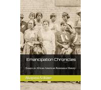 Emancipation Chronicles: Essays on African American Resistance History