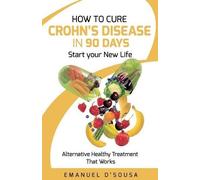 Emanuel D'Sousa How to Cure Crohn's Disease in 90 Days (Tascabile)