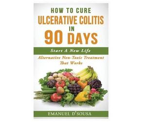 Emanuel D'Sousa How To Cure Ulcerative Colitis In 90 Days (Tascabile)