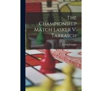 Emanuel Lasker The Championship Match Lasker V. Tarrasch (Tascabile)