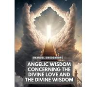 Emanuel Swedenb Angelic Wisdom Concerning the Divine Love and the Di (Tascabile)