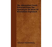 Emanuel Swedenb The Athanasian Creed, Extracted From The Apocalypse (Tascabile)