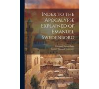 Emanuel Swedenborg Samuel H Index to the Apocalypse Explained of Ema (Tascabile)