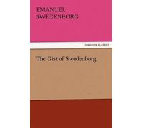 Emanuel Swedenborg The Gist of Swedenborg (Tascabile)