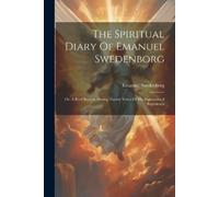 Emanuel Swedenborg The Spiritual Diary Of Emanuel Swedenborg (Tascabile)