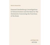 Emanuel Swedenborg's Investigations in Natural Science and the Basis for His Statements Concerning the Functions of the Brain
