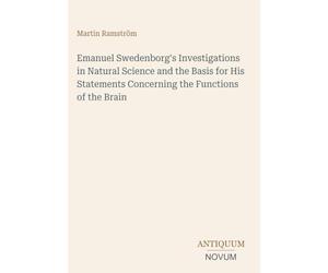 Emanuel Swedenborg's Investigations in Natural Science and the Basis for His Statements Concerning the Functions of the Brain