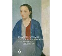 Emanuele Cavalli e la scuola romana: attraverso gli archivi. Ediz. illustrata