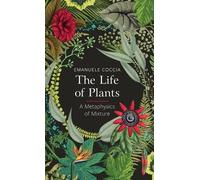 Emanuele Coccia The Life of Plants (Copertina rigida)