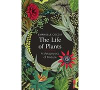 Emanuele Coccia The Life of Plants (Tascabile)