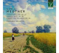 Emanuele Delucchi - Medtner: Sonata-ballade Op. 27, Sonata-idyll Op. 56, Forg...