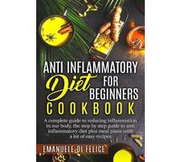 Emanuele Di Felice Anti Inflammatory Diet for Beginners Cookbook (Tascabile)