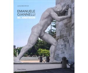 Emanuele Giannelli. Mr. Arbitrium. Pensare oltre l'immagine - [Prearo]