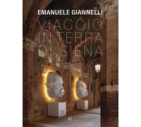 Emanuele Giannelli. Viaggio in terre di Siena - [Gli Ori]