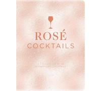 Rose Cocktails: A Collection of Classic and Modern Rosé Cocktails