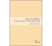 Emanuele Muzio. L'unico allievo di Giuseppe Verdi. Atti del Convegno (Zibello, 25 ottobre 2009)