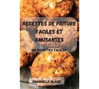 EMANUELLE BLAISE Recettes de Friture Faciles Et Amusantes (Tascabile)