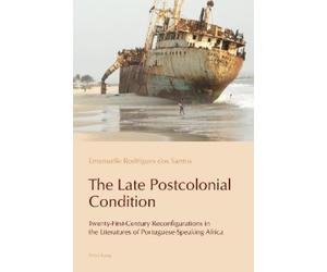 Emanuelle Rodrigues dos Santos The Late Postcolonial Condition (Tascabile)