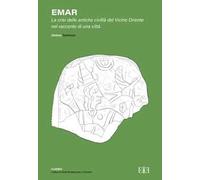 Emar. La crisi delle antiche civiltà del Vicino Oriente nel racconto di una città