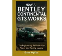Emas Oyaks How A Bentley Continental GT3 Works (Tascabile)