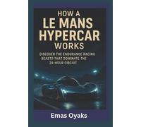 Emas Oyaks How A Le Mans Hypercar Works (Tascabile)