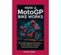 Emas Oyaks How A MotoGP Bike Works (Tascabile)