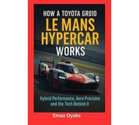 Emas Oyaks How A Toyota GR010 Le Mans Hypercar Works (Tascabile)
