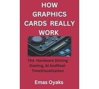 Emas Oyaks How Graphics Cards Really Work (Tascabile)