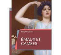 Emaux et Camées: le sommet de l'art poétique de Théophile Gautier