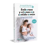 Embarazo y crianza con sentido común: Los 1.000 primeros días de tu bebé, desde la gestación hasta los dos años: 2