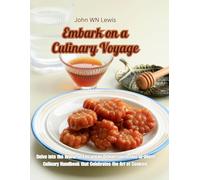 Embark on a Culinary Voyage: Delve into the World of Epicurean Delights with this In-Depth Culinary Handbook that Celebrates the Art of Cooking