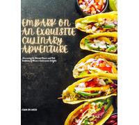 Embark on an Exquisite Culinary Adventure: Discovering the Vibrant Flavors and Rich Traditions of Mexico's Gastronomic Delights