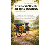 Embarking on the adventure of bike touring from scratch: The practical guide to preparing, organizing, and successfully completing your first self-supported bike tour