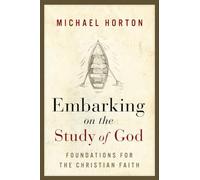Embarking on the Study of God: Foundations for the Christian Faith