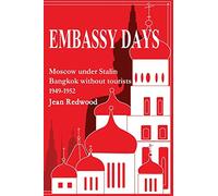 Embassy Days: Moscow under Stalin Bangkok without tourists 1949-1952 [Lingua Inglese]